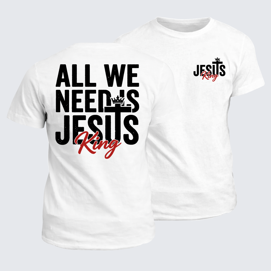 All We Need Is King Jesus Jesus God Christian Cotton T-Shirt
