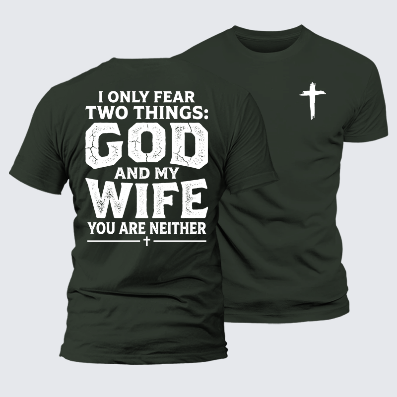 I Only Fear Two Things: God And My Wife,You Are Neither Jesus God Christian Premium Mercerized Cotton Tee