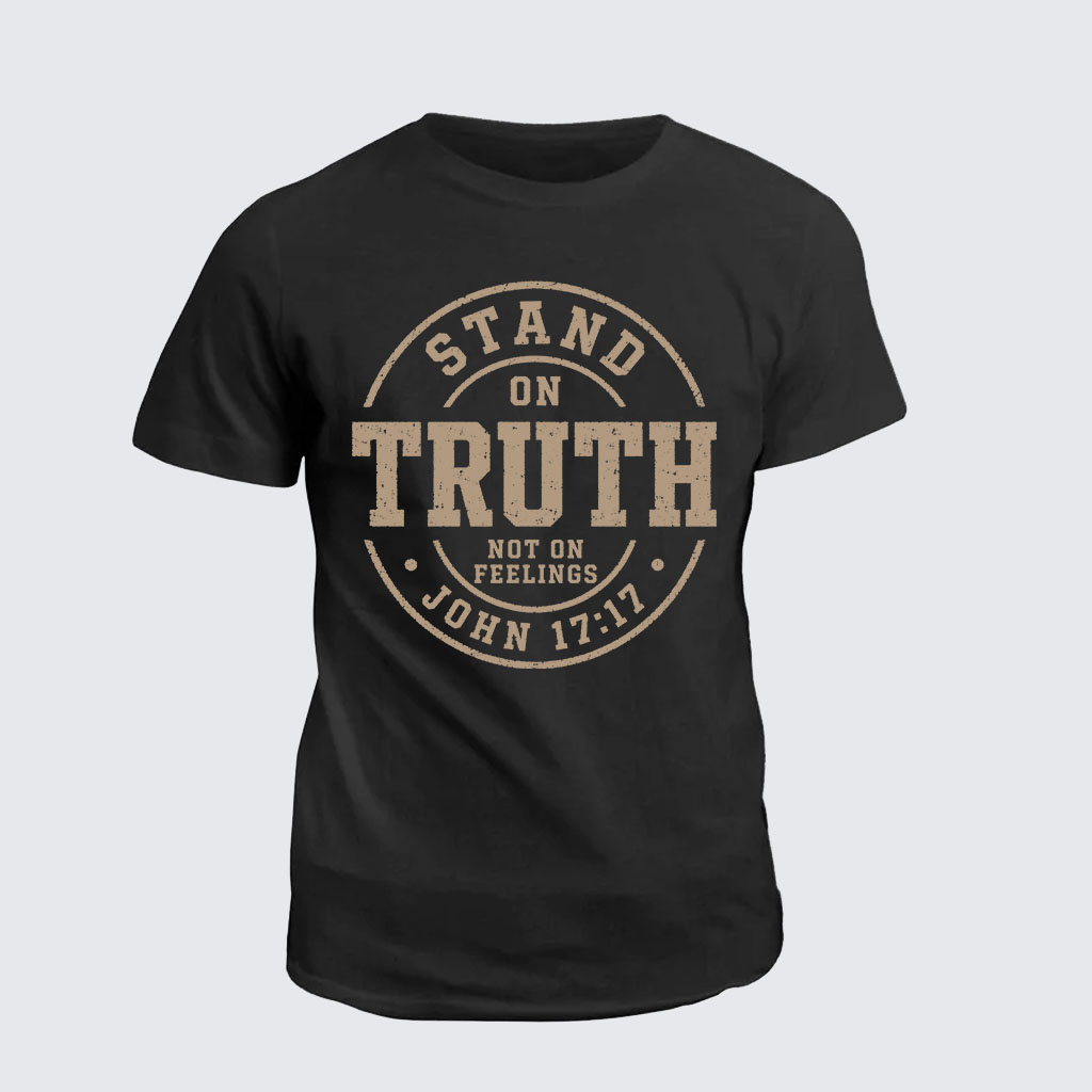 Classic Cotton Tee -  Stand On Truth Not On Feelings