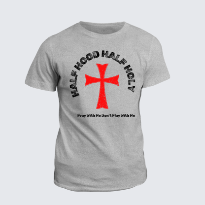 Half Hood Half Holy That Means Pray With Me Don't Play With Me Jesus God Christian Cotton T-Shirt