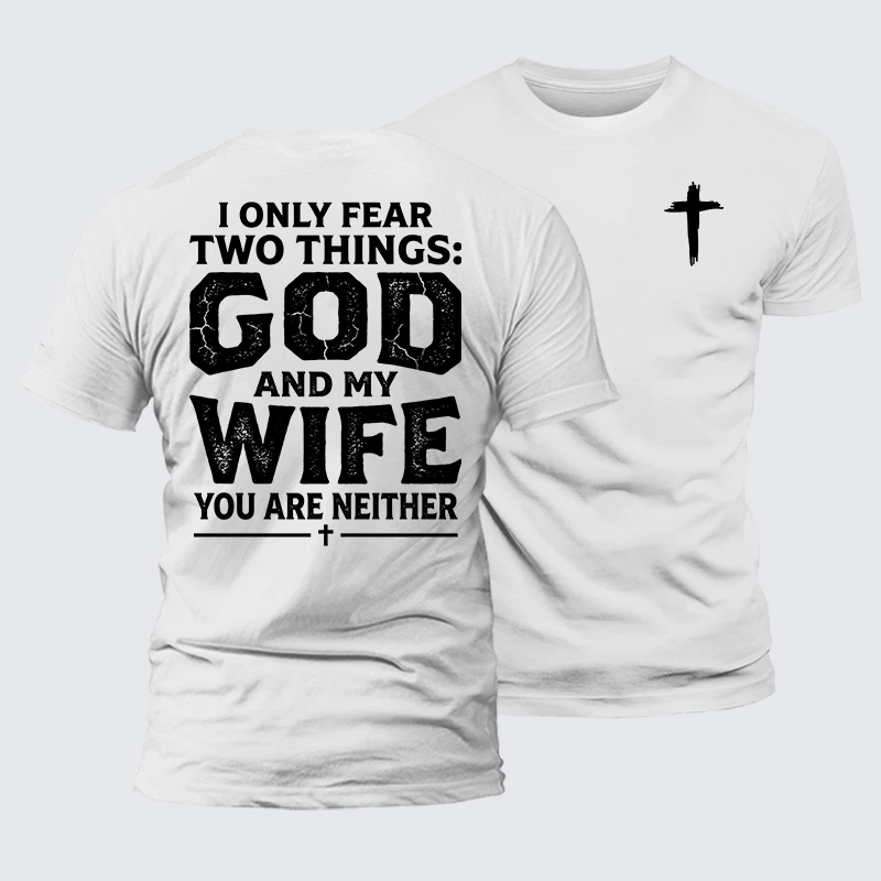I Only Fear Two Things: God And My Wife,You Are Neither Jesus God Christian Premium Mercerized Cotton Tee