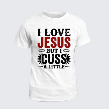 Classic Cotton Tee -  I Love Jesus But I Cuss A Little
