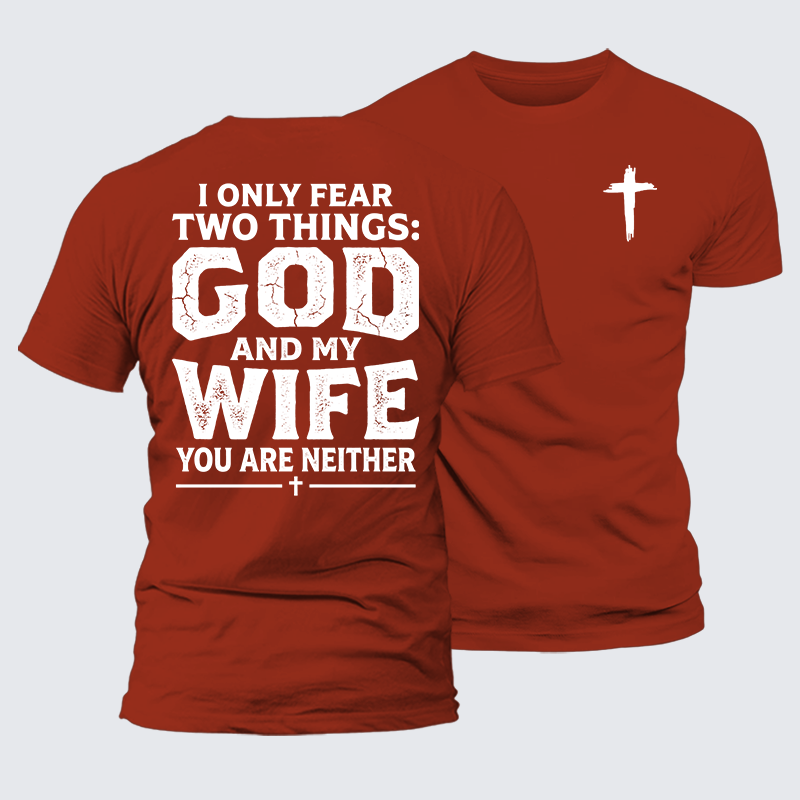 I Only Fear Two Things: God And My Wife,You Are Neither Jesus God Christian Premium Mercerized Cotton Tee