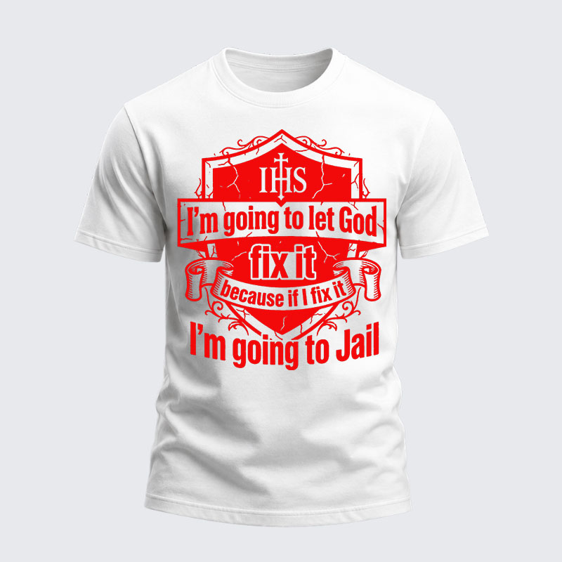 Heavyweight Cotton Tee - I’m Going to Let God Fix It Because if I Fix It I’m Going to Jail