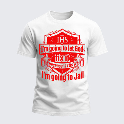 Heavyweight Cotton Tee - I’m Going to Let God Fix It Because if I Fix It I’m Going to Jail
