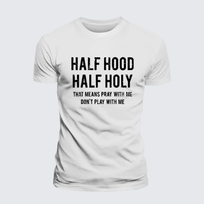 Half Hood Half Holy That Means Pray With Me Don't Play With Me Jesus God Christian Cotton T-Shirt