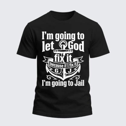Heavyweight Cotton Tee - I’m Going to Let God Fix It Because if I Fix It I’m Going to Jail