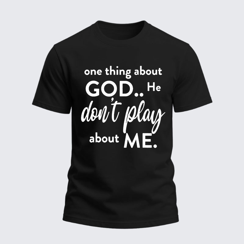 Heavyweight Cotton Tee -  One Thing About God He Don't Play About Me