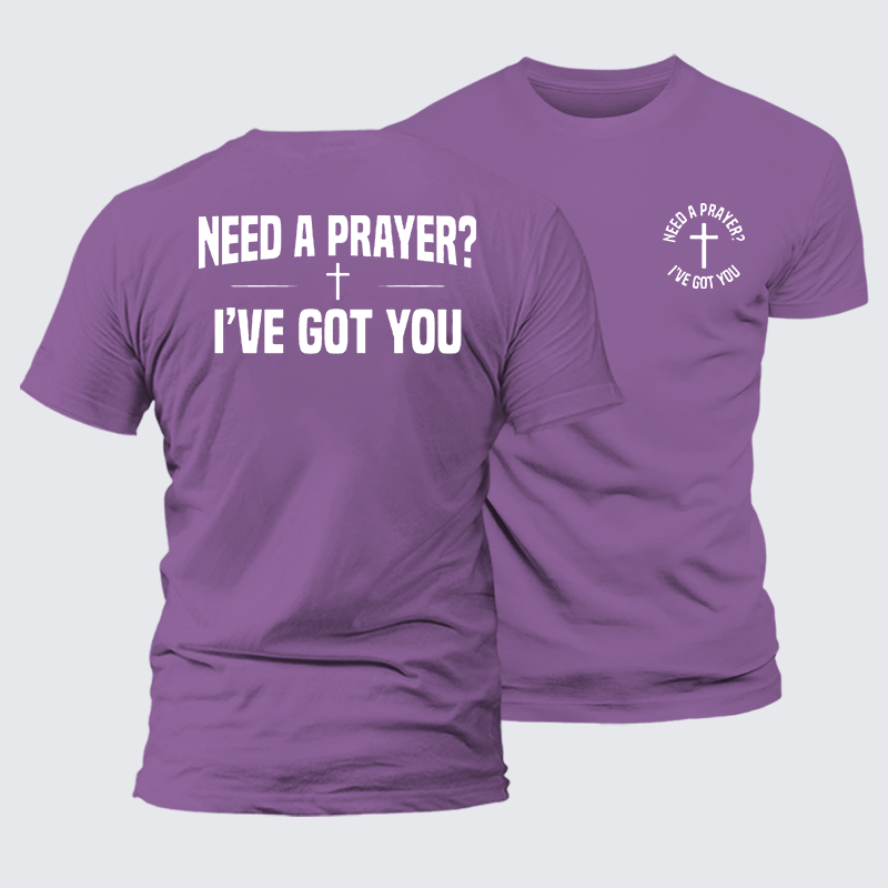 Need A Prayer I've Got You Jesus God Christian Premium Mercerized Cotton Tee