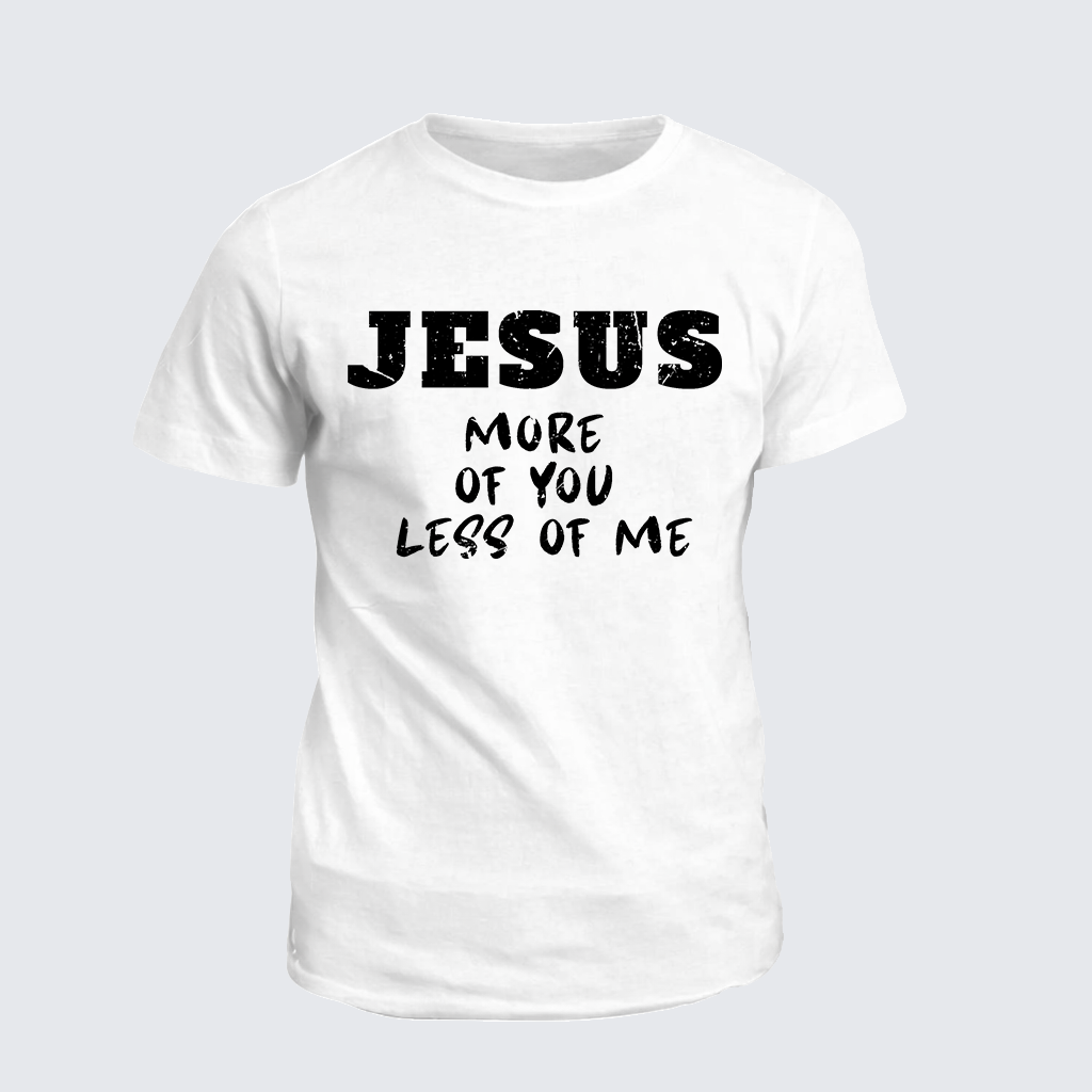 Jesus More Of You Less Of Me Jesus God Christian Cotton T-Shirt