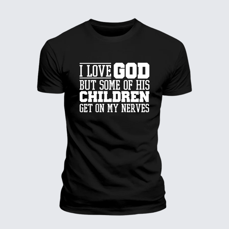 I Love God But Some Of His Children Get On My Nerves Jesus God Christian Premium Mercerized Cotton Tee