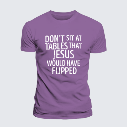 Don't Sit at Tables that Jesus would have Flipped Jesus God Christian Premium Mercerized Cotton Tee
