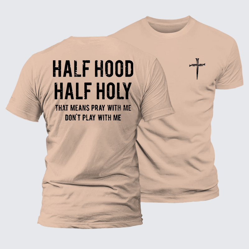 Half Hood Half Holy That Means Pray With Me Don't Play With Me Jesus God Christian Premium Mercerized Cotton Tee