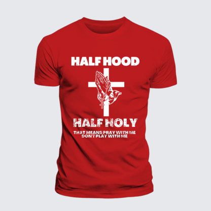 Half Hood Half Holy That Means Pray With Me Don't Play With Me  Jesus God Christian Cotton T-Shirt