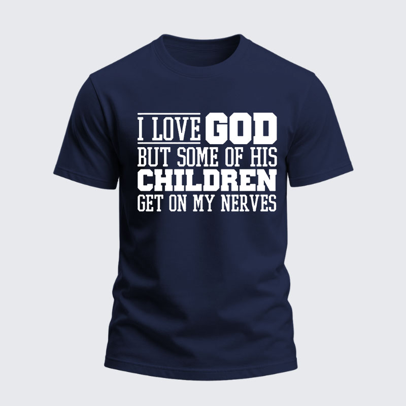 Heavyweight Cotton Tee -  I Love God But Some Of His Children Get On My Nerves
