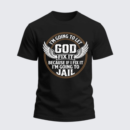 Heavyweight Cotton Tee - I’m Going to Let God Fix It Because if I Fix It I’m Going to Jail