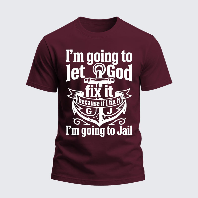 Heavyweight Cotton Tee - I’m Going to Let God Fix It Because if I Fix It I’m Going to Jail