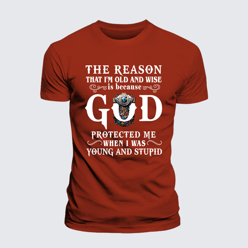 The Reason That I'm Old And Wise Is Because God Protected Me When I Was Young And Stupid Jesus God Christian Premium Mercerized Cotton Tee