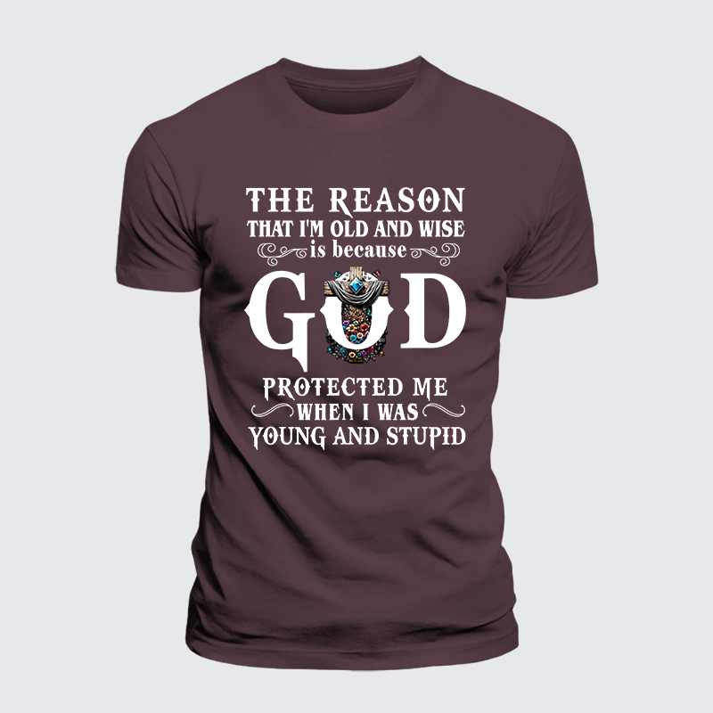The Reason That I'm Old And Wise Is Because God Protected Me When I Was Young And Stupid Jesus God Christian Premium Mercerized Cotton Tee