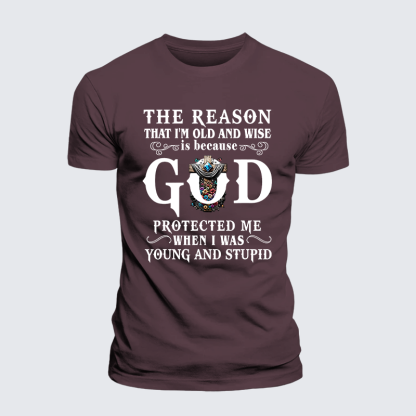 The Reason That I'm Old And Wise Is Because God Protected Me When I Was Young And Stupid Jesus God Christian Premium Mercerized Cotton Tee