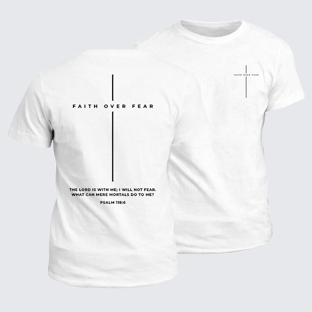 Faith Over Fear ,The Lord Is With Me, I Will Not Fear  Cross Jesus God Christian Cotton T-Shirt