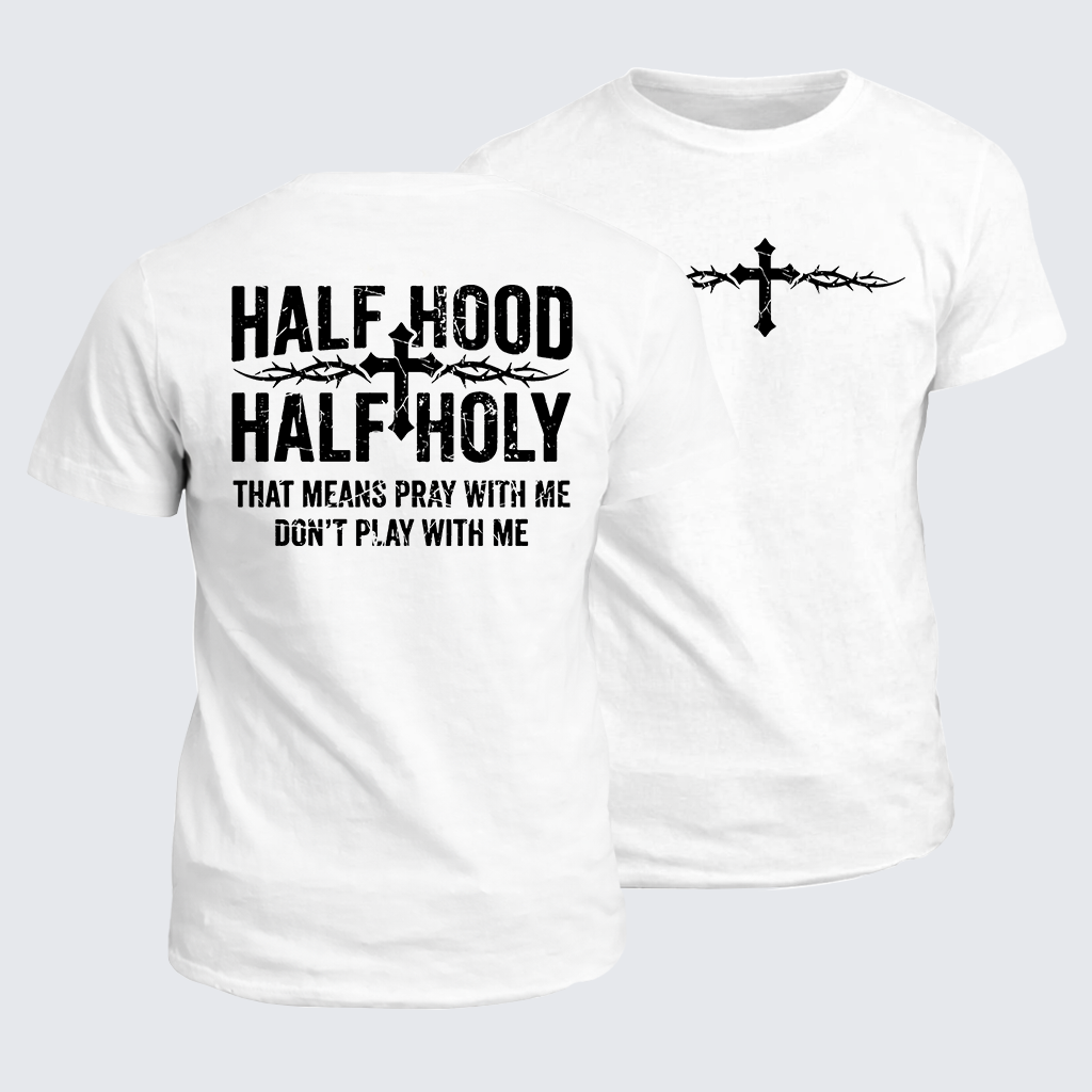 Half Hood Half Holy That Means Pray With Me Don't Play With Me Jesus God Christian Cotton T-Shirt