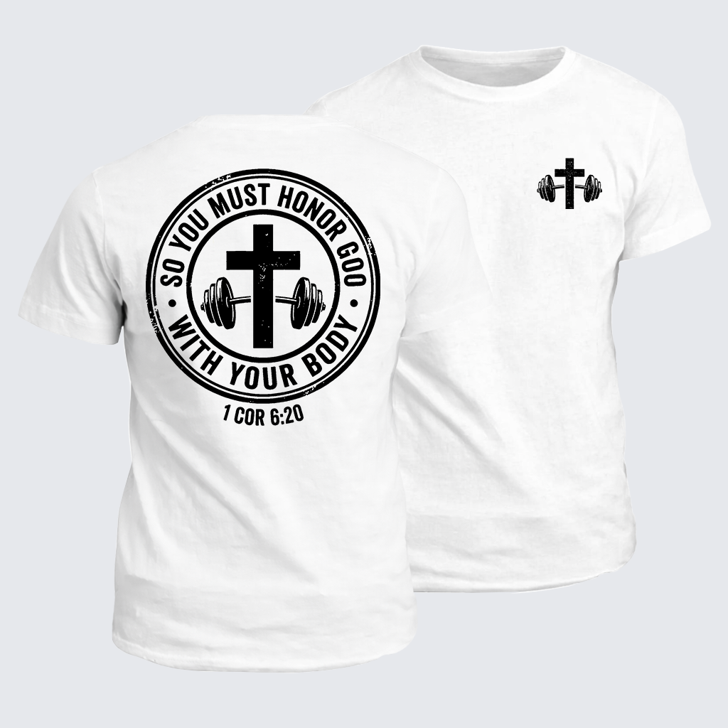 So You Must Honor God With Your Body 1 Cor 6:20 Jesus God Christian Cotton T-Shirt