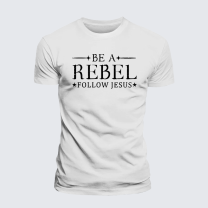 Be A Rebel Follow Jesus Jesus God Christian Premium Mercerized Cotton Tee