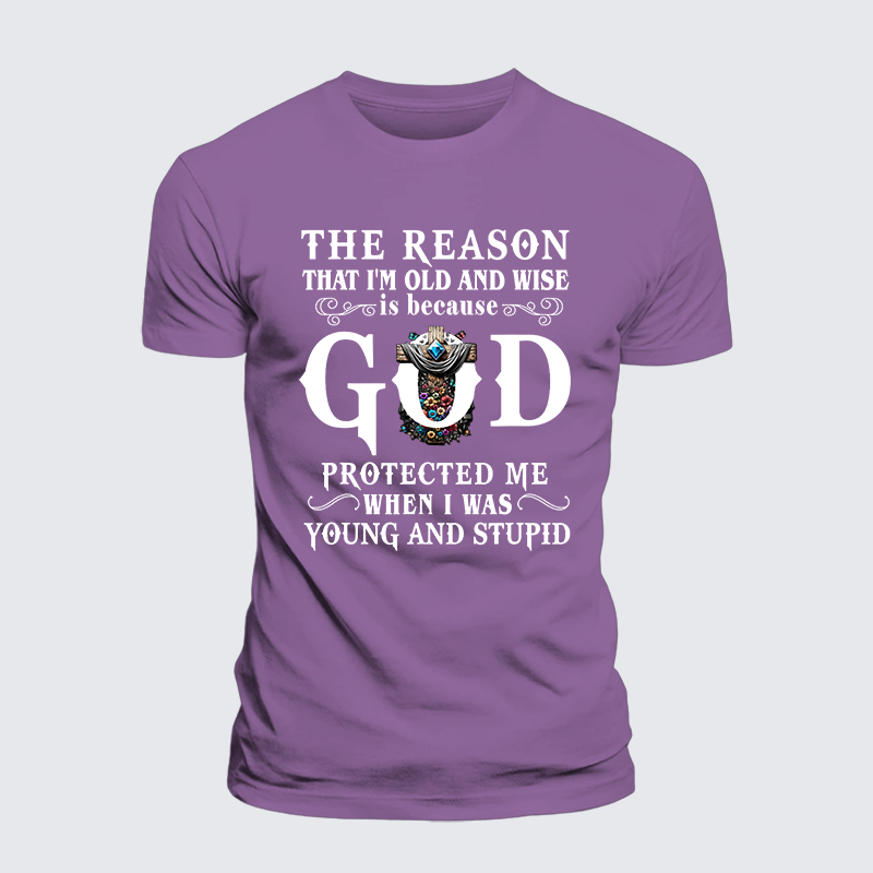 The Reason That I'm Old And Wise Is Because God Protected Me When I Was Young And Stupid Jesus God Christian Premium Mercerized Cotton Tee