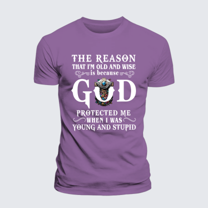 The Reason That I'm Old And Wise Is Because God Protected Me When I Was Young And Stupid Jesus God Christian Premium Mercerized Cotton Tee