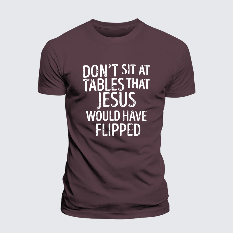 Don't Sit at Tables that Jesus would have Flipped Jesus God Christian Premium Mercerized Cotton Tee