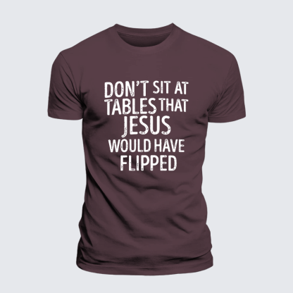 Don't Sit at Tables that Jesus would have Flipped Jesus God Christian Premium Mercerized Cotton Tee