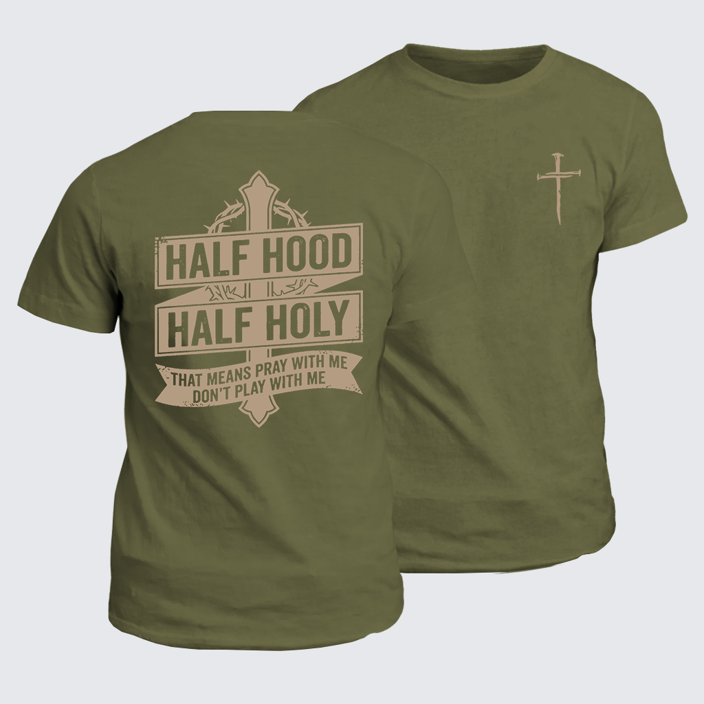 Half Hood Half Holy That Means Pray With Me Don't Play With Me Jesus God Christian Cotton T-Shirt