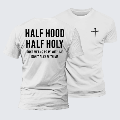 Half Hood Half Holy That Means Pray With Me Don't Play With Me Jesus God Christian Premium Mercerized Cotton Tee