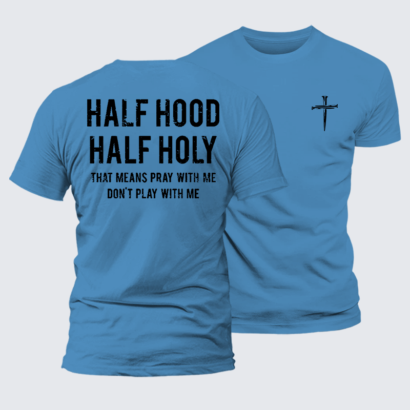 Half Hood Half Holy That Means Pray With Me Don't Play With Me Jesus God Christian Premium Mercerized Cotton Tee