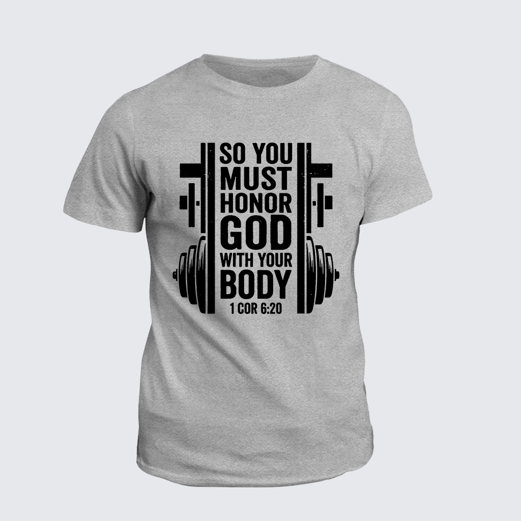 SO YOU MUST HONOR GOD WITH YOUR BODY 1 COR 6:20 Jesus God Christian Cotton T-Shirt
