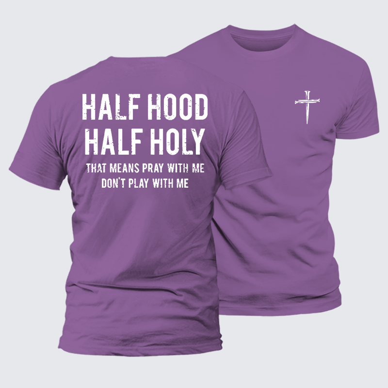 Half Hood Half Holy That Means Pray With Me Don't Play With Me Jesus God Christian Premium Mercerized Cotton Tee