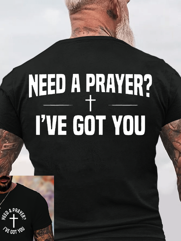 Need A Prayer I've Got You Jesus God Christian Cotton T-Shirt