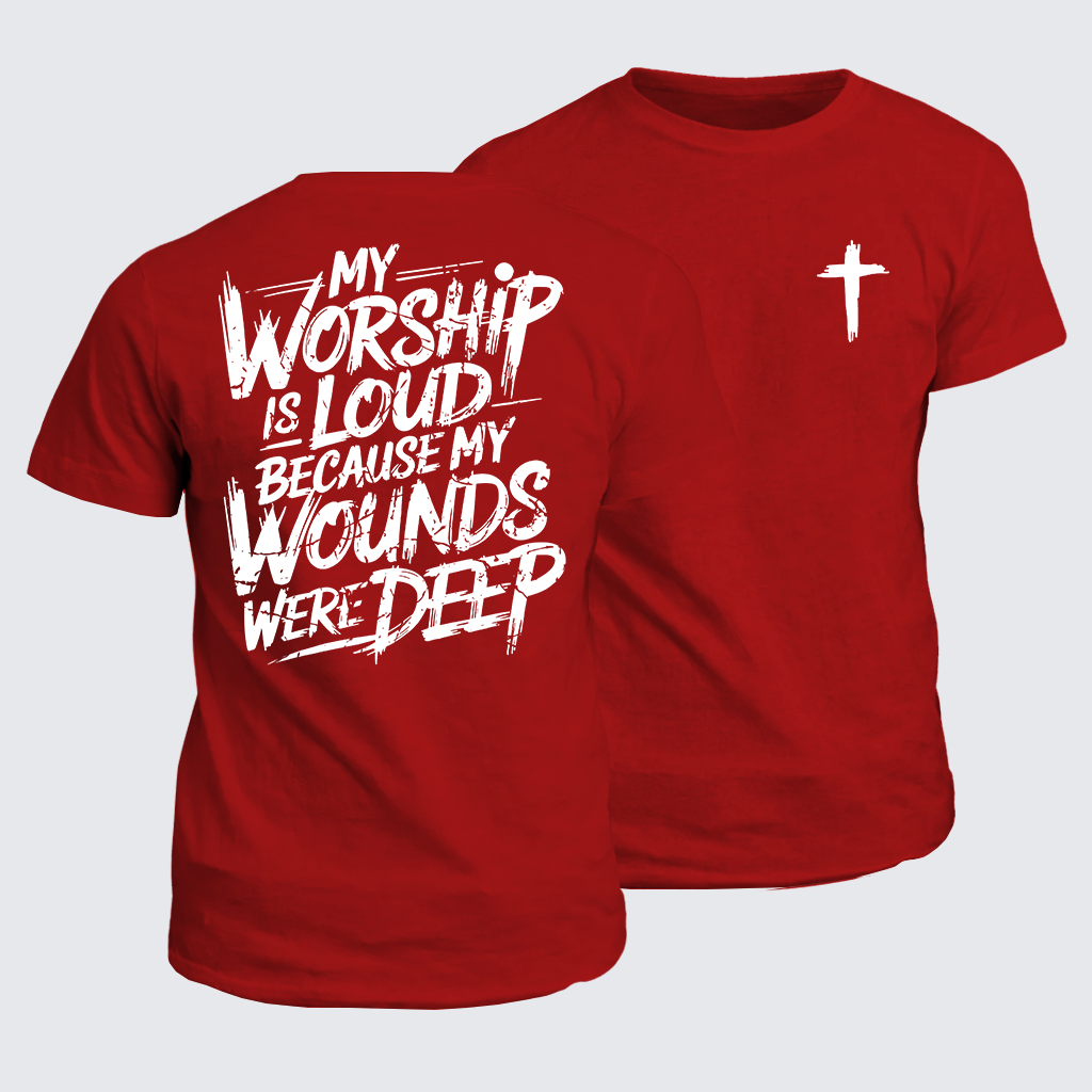 My Worship Is Lord Because My Wounds Were Deep Jesus God Christian Cotton T-Shirt