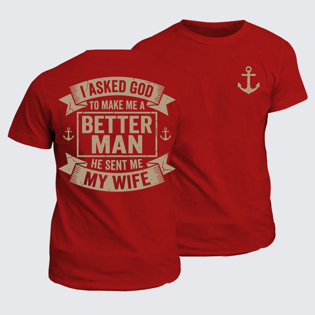 I Asked God To Make Me A Better Man He Sent Me My Wife Jesus God Christian Cotton T-Shirt
