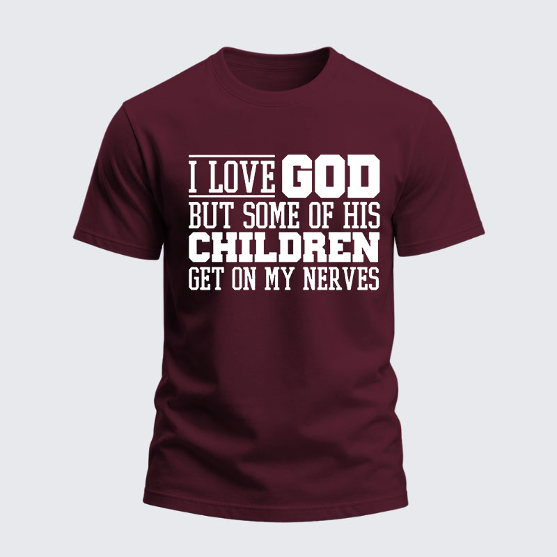 Heavyweight Cotton Tee -  I Love God But Some Of His Children Get On My Nerves