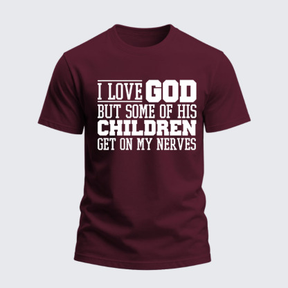 Heavyweight Cotton Tee -  I Love God But Some Of His Children Get On My Nerves