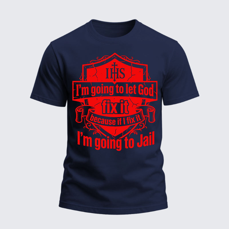 Heavyweight Cotton Tee - I’m Going to Let God Fix It Because if I Fix It I’m Going to Jail
