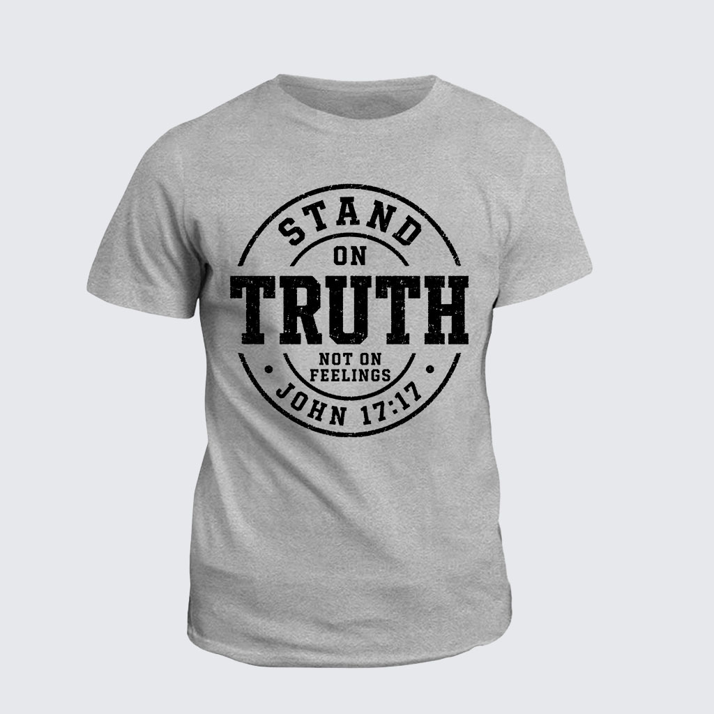 Classic Cotton Tee -  Stand On Truth Not On Feelings