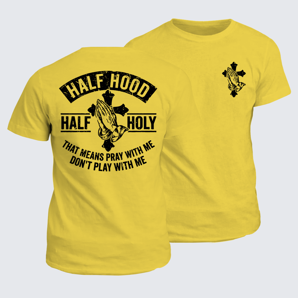 Half Hood Half Holy That Means Pray With Me Don't Play With Me Jesus God Christian Cotton T-Shirt
