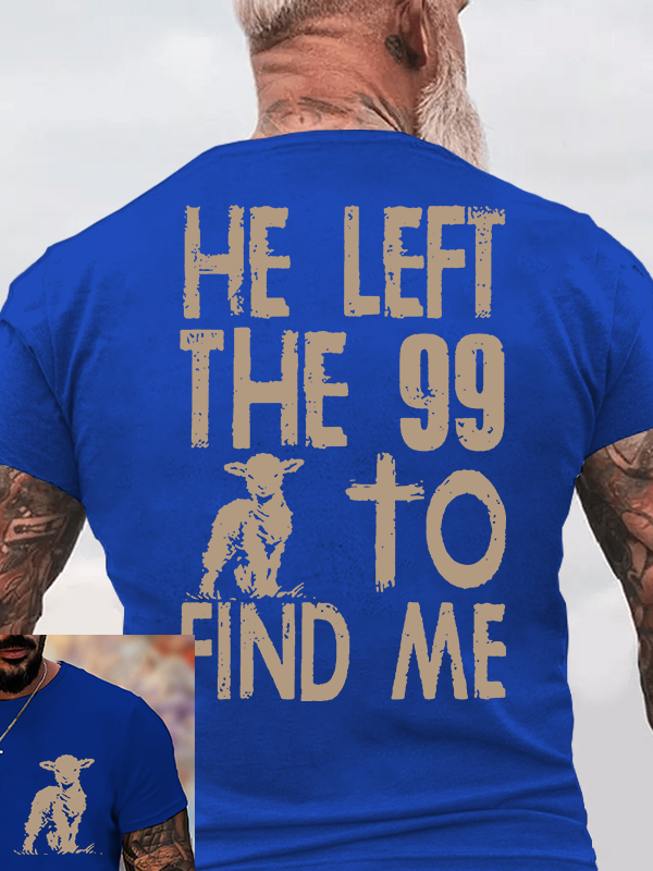 He left the 99 to Find Me Jesus God Christian Cotton T-Shirt