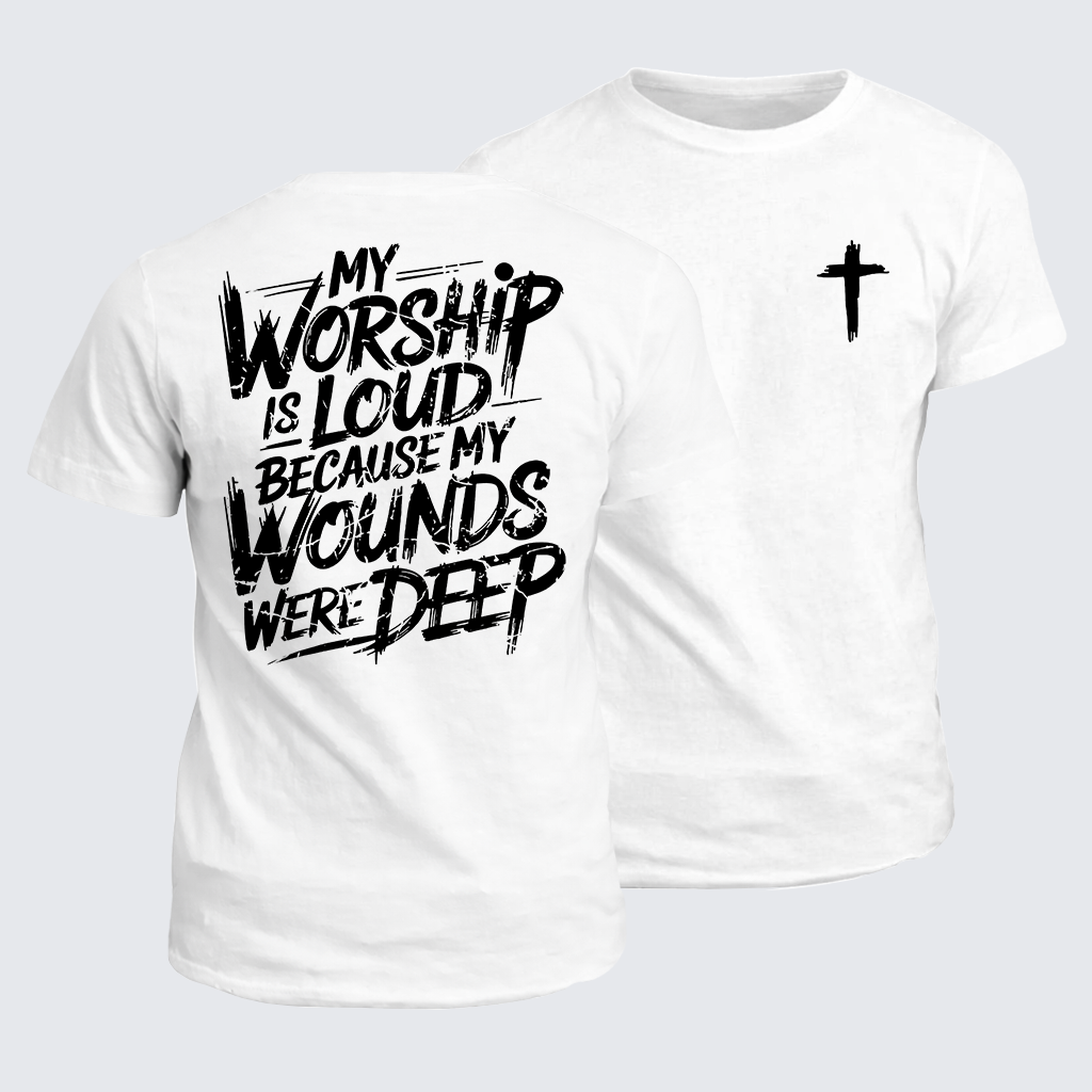 My Worship Is Lord Because My Wounds Were Deep Jesus God Christian Cotton T-Shirt