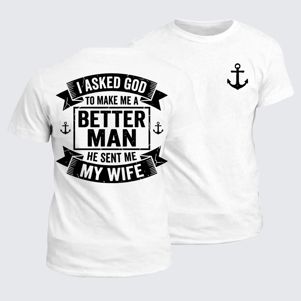 I Asked God To Make Me A Better Man He Sent Me My Wife Jesus God Christian Cotton T-Shirt