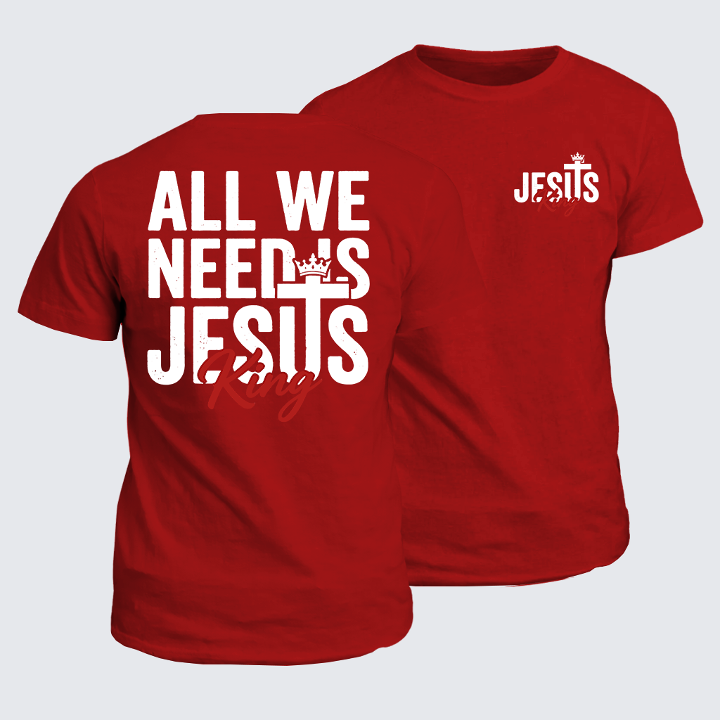 All We Need Is King Jesus Jesus God Christian Cotton T-Shirt