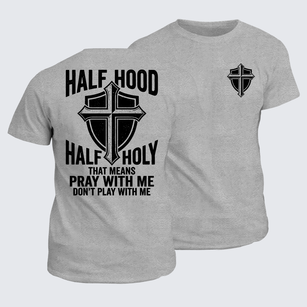 Half Hood Half Holy That Means Pray With Me Don't Play With Me Jesus God Christian Cotton T-Shirt